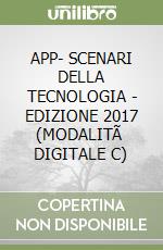 APP- SCENARI DELLA TECNOLOGIA - EDIZIONE 2017 (MODALITÃ  DIGITALE C) libro