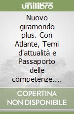 Nuovo giramondo plus. Con Atlante, Temi d'attualità e Passaporto delle competenze. Per la Scuola media. Con ebook. Con espansione online (Il). Vol. 3: Mondo libro