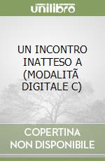 UN INCONTRO INATTESO A (MODALITÃ  DIGITALE C) libro
