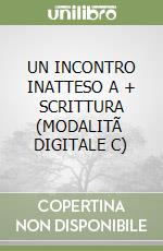 UN INCONTRO INATTESO A + SCRITTURA  (MODALITÃ  DIGITALE C) libro