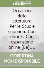 Occasioni della letteratura. Per le Scuole superiori. Con ebook. Con espansione online (Le). Vol. 3: Dall'età postunitaria ai giorni nostri libro