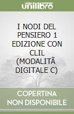 I NODI DEL PENSIERO 1  EDIZIONE CON CLIL (MODALITÃ  DIGITALE C) libro