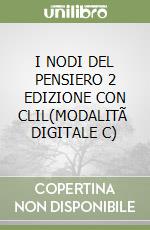 I NODI DEL PENSIERO 2 EDIZIONE CON CLIL(MODALITÃ  DIGITALE C) libro