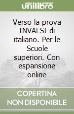 Verso la prova INVALSI di italiano. Per le Scuole superiori. Con espansione online libro