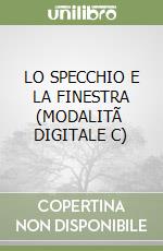 LO SPECCHIO E LA FINESTRA (MODALITÃ  DIGITALE C) libro