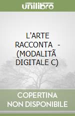 L'ARTE RACCONTA   - (MODALITÃ  DIGITALE C) libro