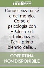 Conoscenza di sé e del mondo. Corso di psicologia con «Palestre di cittadinanza». Per il primo biennio delle scuole superiori. Con ebook. Con espansione online (La) libro usato