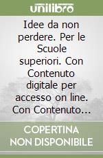 Idee da non perdere. Per le Scuole superiori. Con Contenuto digitale per accesso on line. Con Contenuto digitale per download. Vol. 1: Dalle origini al Cinquecento libro