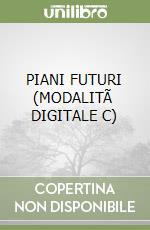 PIANI FUTURI (MODALITÃ  DIGITALE C) libro