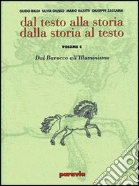 Dal testo alla storia. Dalla storia al testo. Modulo C: Dal barocco all'illuminismo. Per le Scuole superiori libro