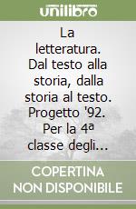 La letteratura. Dal testo alla storia, dalla storia al testo. Progetto '92. Per la 4ª classe degli Ist. Professionali libro