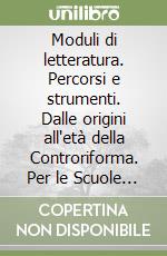 Moduli di letteratura. Percorsi e strumenti. Dalle origini all'età della Controriforma. Per le Scuole superiori (1) libro