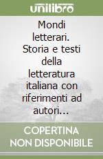 Mondi letterari. Storia e testi della letteratura italiana con riferimenti ad autori stranieri. Per le Scuole superiori (3) libro