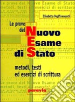 Le prove del nuovo esame di Stato. Metodi, testi ed esercizi di scrittura. Per le Scuole superiori libro