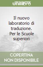 Il nuovo laboratorio di traduzione. Per le Scuole superiori libro