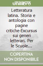 Letteratura latina. Storia e antologia con pagine critiche-Excursus sui generi letterari. Per le Scuole superiori (1) libro