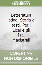 Letteratura latina. Storia e testi. Per i Licei e gli Ist. Magistrali libro