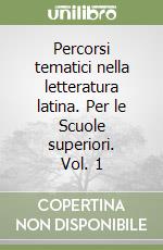 Percorsi tematici nella letteratura latina. Per le Scuole superiori. Vol. 1 libro