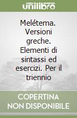 Melétema. Versioni greche. Elementi di sintassi ed esercizi. Per il triennio libro