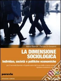 La dimensione sociologica. Individuo, società e politiche economiche. Per le Scuole superiori. Con espansione online libro