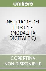 NEL CUORE DEI LIBRI 1 - (MODALITÀ DIGITALE C) libro