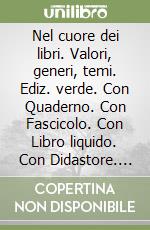 Nel cuore dei libri. Valori, generi, temi. Ediz. verde. Con Quaderno. Con Fascicolo. Con Libro liquido. Con Didastore. Per la Scuola media. Con ebook. Con espansione online. Vol. 1 libro