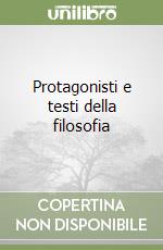 Protagonisti e testi della filosofia libro