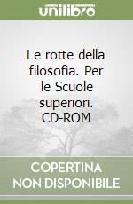 Le rotte della filosofia. Per le Scuole superiori. CD-ROM libro