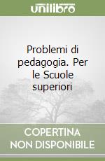 Problemi di pedagogia. Per le Scuole superiori (1) libro