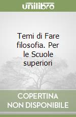 Temi di Fare filosofia. Per le Scuole superiori libro