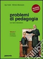 Problemi di pedagogia. Per i Licei e gli Ist. magistrali. Vol. 1: Educabilità; educazione e pedagogia