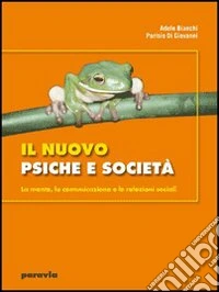 Il nuovo psiche e società. La mente, la comunicazione e le relazioni sociali. Per i Licei e gli Ist. magistrali. Con espansione online libro