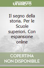 Il segno della storia. Per le Scuole superiori. Con espansione online libro