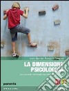 La Dimensione psicologica. Per il biennio delle Scuole superiori. Con espansione online libro