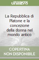 La Repubblica di Platone e la concezione della donna nel mondo antico libro