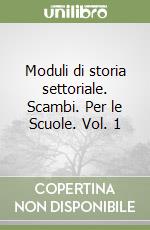 Moduli di storia settoriale. Scambi. Per le Scuole. Vol. 1 libro