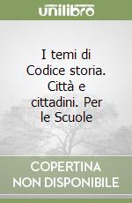 I temi di Codice storia. Città e cittadini. Per le Scuole libro