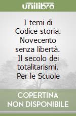 I temi di Codice storia. Novecento senza libertà. Il secolo dei totalitarismi. Per le Scuole libro