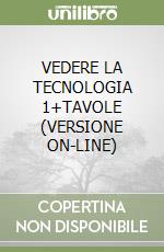 VEDERE LA TECNOLOGIA 1+TAVOLE (VERSIONE ON-LINE) libro