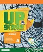 Upgrade. Tecnologia al futuro. Per la Scuola media. Con e-book. Con espansione online libro