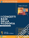 Concetti base della filosofia. La filosofia dalle origini a Ockham. Per le Scuole superiori. Con e-book. Con espansione online. Vol. 1 libro