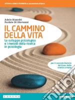 Cammino della vita. Lo sviluppo psicologico e i metodi della ricerca in psicologia. Per le Scuole superiori. Con e-book. Con espansione online (Il) libro