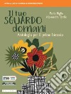 Tuo sguardo domani. Per le Scuole superiori. Con e-book. Con espansione online (Il). Vol. 1 libro