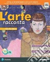 Arte racconta. Ediz. compatta. Per la Scuola media. Con e-book. Con espansione online (L') libro