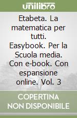 Etabeta. La matematica per tutti. Easybook. Per la Scuola media. Con e-book. Con espansione online. Vol. 3 libro