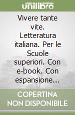 Vivere tante vite. Letteratura italiana. Per le Scuole superiori. Con e-book. Con espansione online. Vol. 2 libro usato
