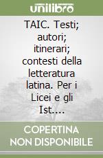 TAIC. Testi; autori; itinerari; contesti della letteratura latina. Per i Licei e gli Ist. Magistrali. Vol. 2: Dall'età augustea al periodo traiano libro