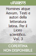 Homines atque Aevum. Testi e autori della letteratura latina. Per il Liceo scientifico. Vol. 3 libro