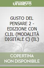 GUSTO DEL PENSARE 2 - EDIZIONE CON CLIL (MODALITÀ DIGITALE C) (IL) libro