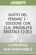 GUSTO DEL PENSARE 3 - EDIZIONE CON CLIL (MODALITÀ DIGITALE C) (IL) libro